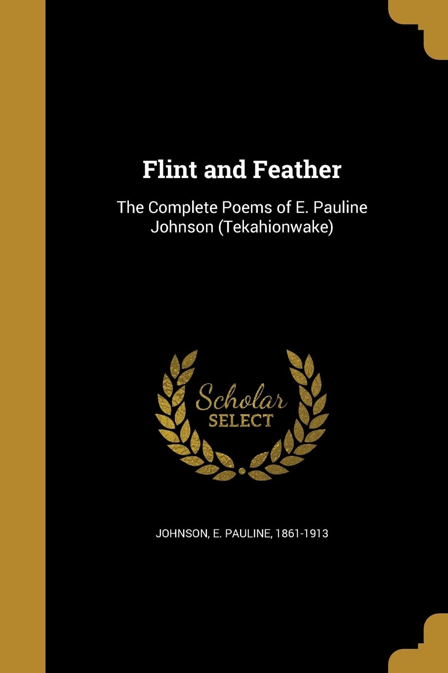 FLINT & FEATHER: The Complete Poems of E. Pauline Johnson (Tekahionwake) Social Sciences