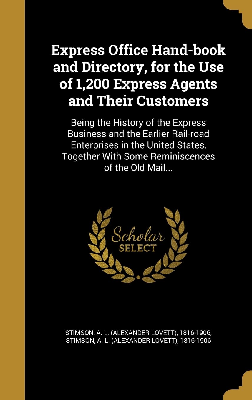 EXPRESS OFFICE HAND-BK & DIREC: Being the History of the Express Business and the Earlier Rail-road Enterprises in the United States, Together With Some Reminiscences of the Old Mail... Film, Art & Culture