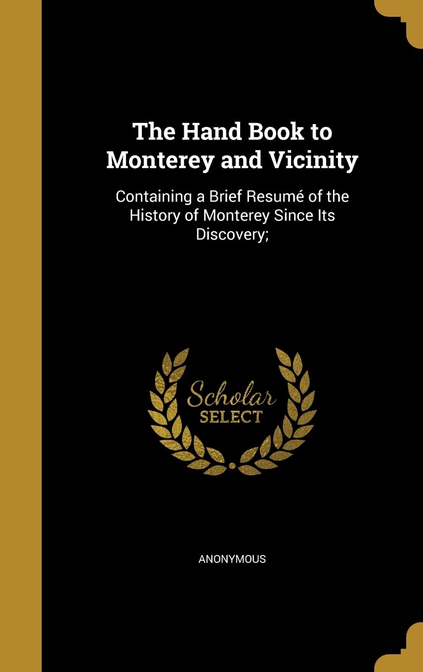 HAND BK TO MONTEREY & VICINITY: Containing a Brief Resumé of the History of Monterey Since Its Discovery; Film, Art & Culture