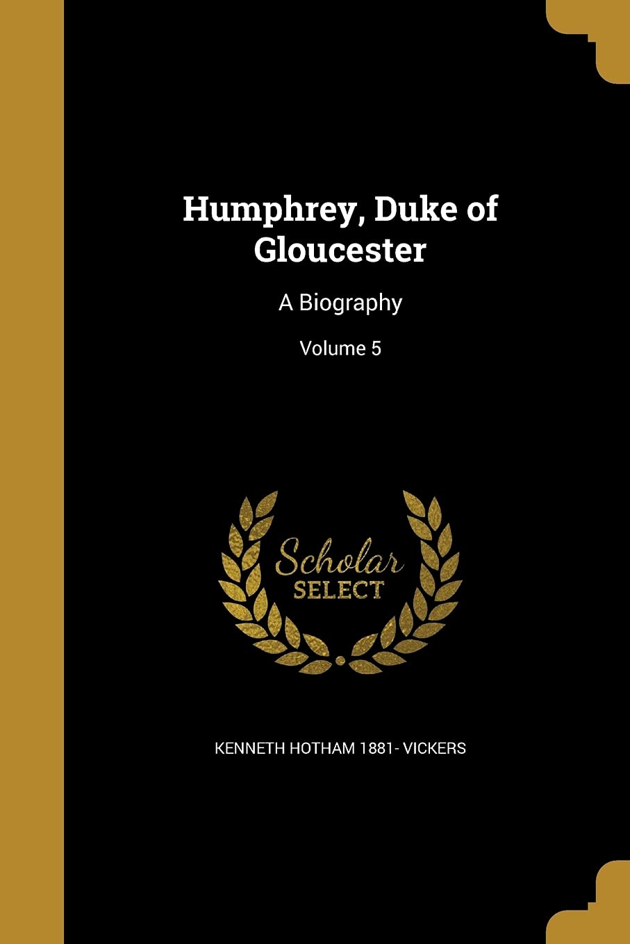 HUMPHREY DUKE OF GLOUCESTER: A Biography; Volume 5 Social Sciences