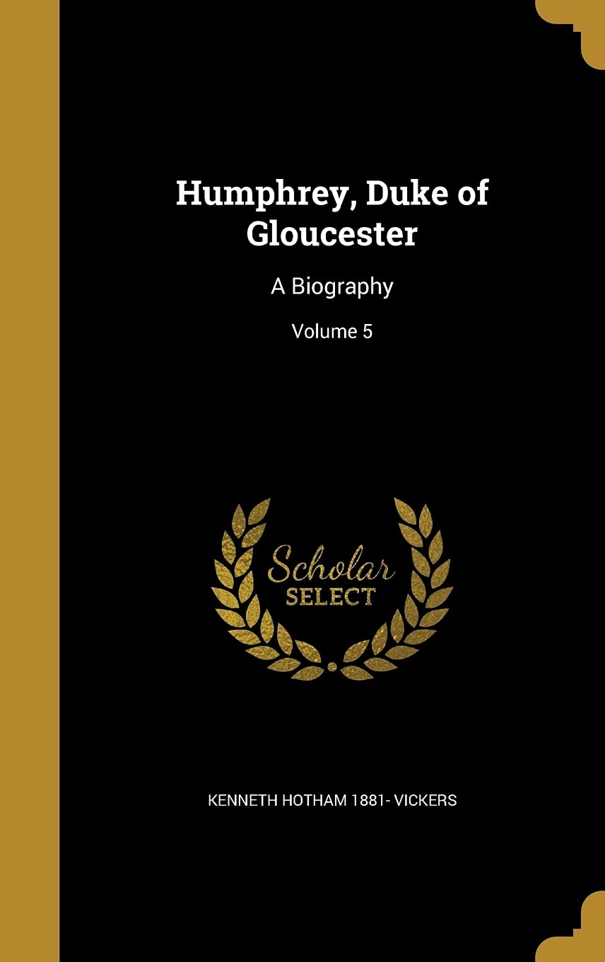 HUMPHREY DUKE OF GLOUCESTER: A Biography; Volume 5 Film, Art & Culture