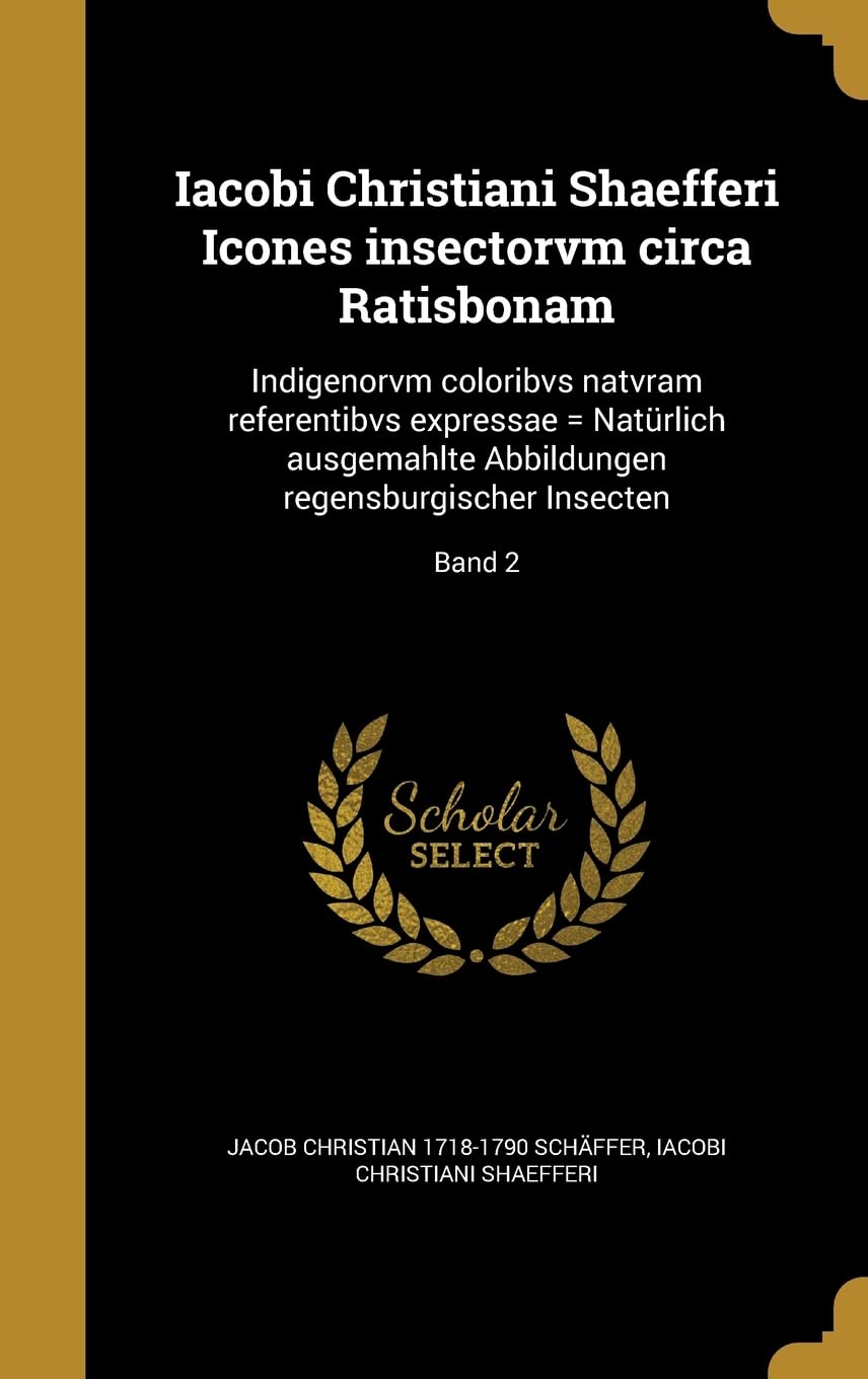 GER-IACOBI CHRISTIANI SHAEFFER: Indigenorvm coloribvs natvram referentibvs expressae = Natürlich ausgemahlte Abbildungen regensburgischer Insecten; Band 2 Film, Art & Culture