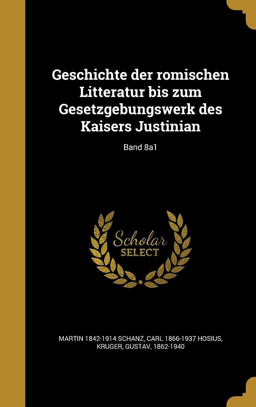 Geschichte Der Ro Mischen Litteratur Bis Zum Gesetzgebungswerk Des Kaisers Justinian; Band 8a1 Politics & History