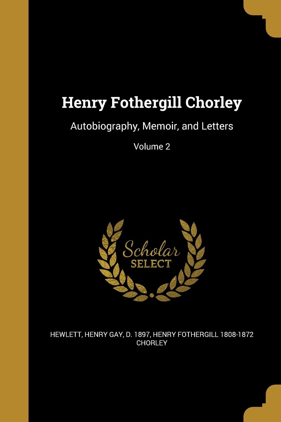 HENRY FOTHERGILL CHORLEY: Autobiography, Memoir, and Letters; Volume 2 Social Sciences