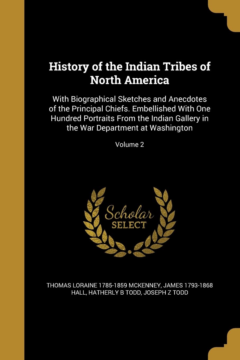 HIST OF THE INDIAN TRIBES OF N: With Biographical Sketches and Anecdotes of the Principal Chiefs. Embellished With One Hundred Portraits From the ... in the War Department at Washington; Volume 2 Social Sciences