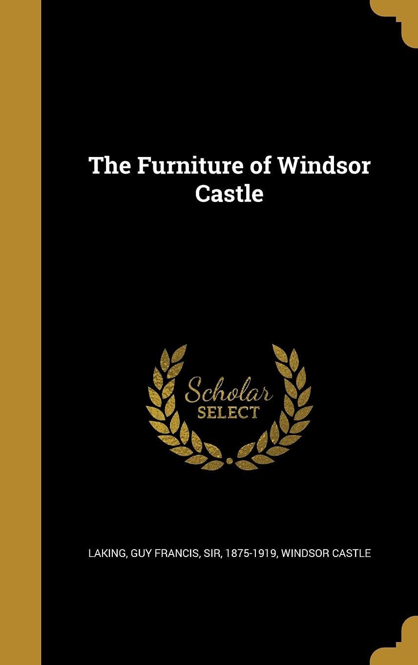 The Furniture of Windsor Castle Politics & History