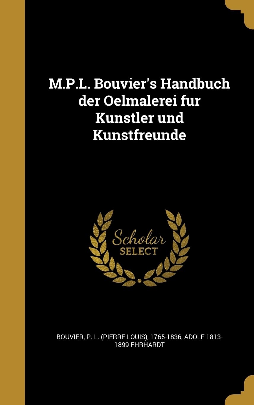M.P.L. Bouvier's Handbuch der Oelmalerei für Künstler und Kunstfreunde Politics & History