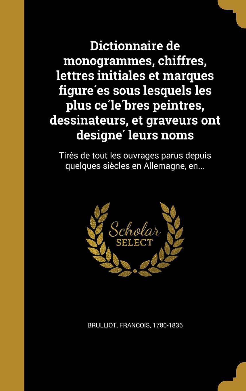 FRE-DICTIONNAIRE DE MONOGRAMME: Tirés de tout les ouvrages parus depuis quelques siècles en Allemagne, en... Film, Art & Culture
