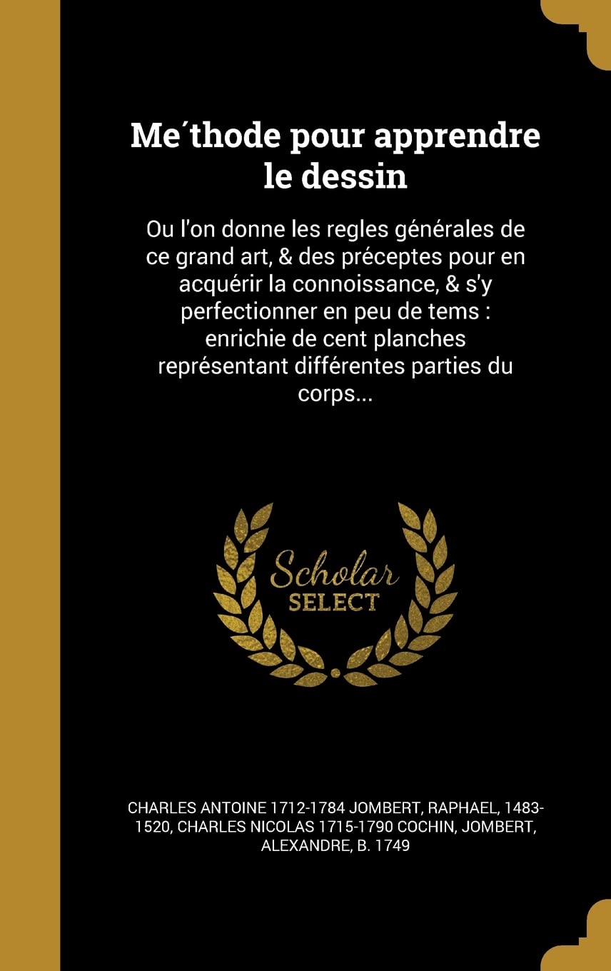 Méthode pour apprendre le dessin: Ou l'on donne les regles générales de ce grand art, & des préceptes pour en acquérir ... différentes parties du corps... Politics & History