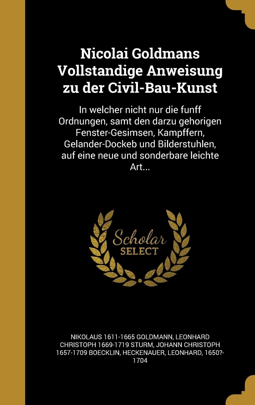 Nicolai Goldmans Vollständige Anweisung zu der Civil-Bau-Kunst Politics & History