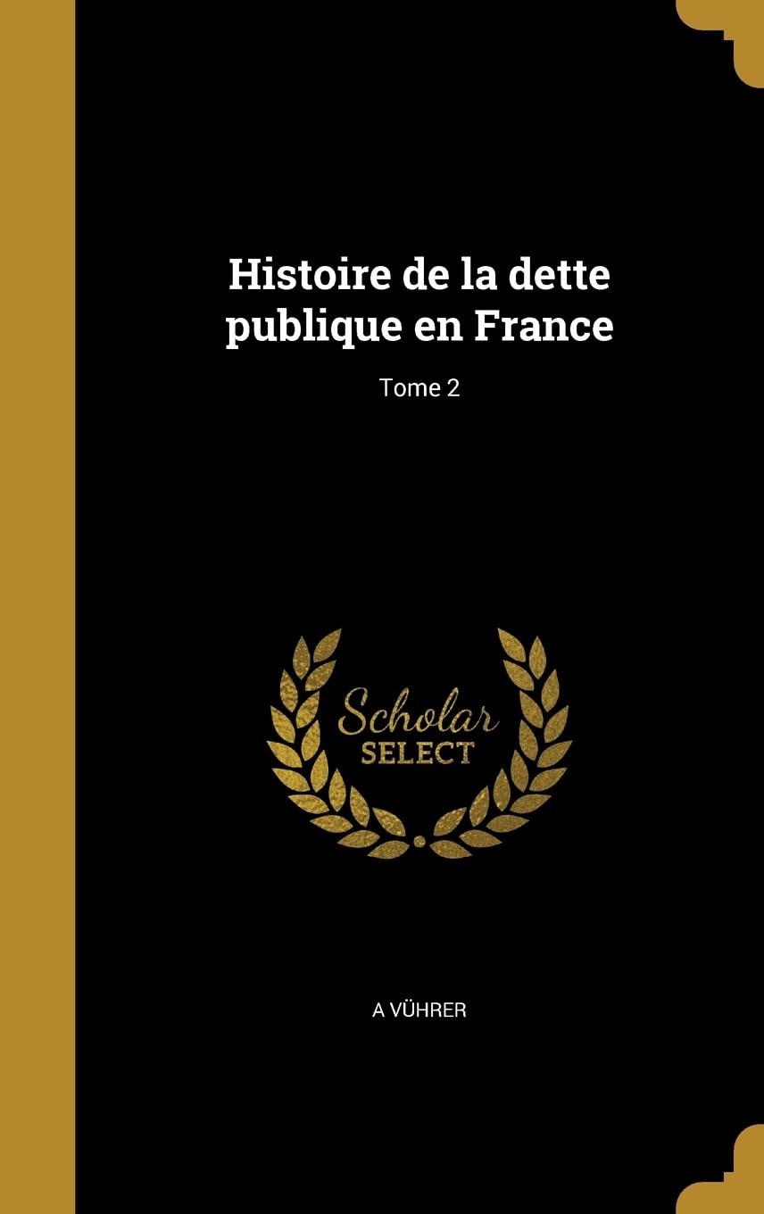 Histoire de La Dette Publique En France; Tome 2 Business, Finance & Career