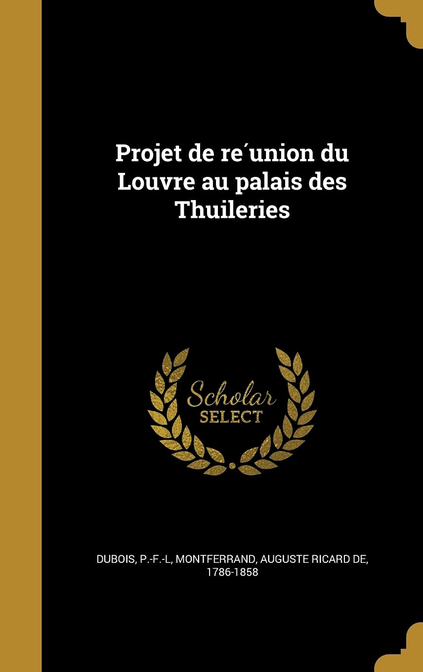 Projet de réunion du Louvre au palais des Thuileries Politics & History