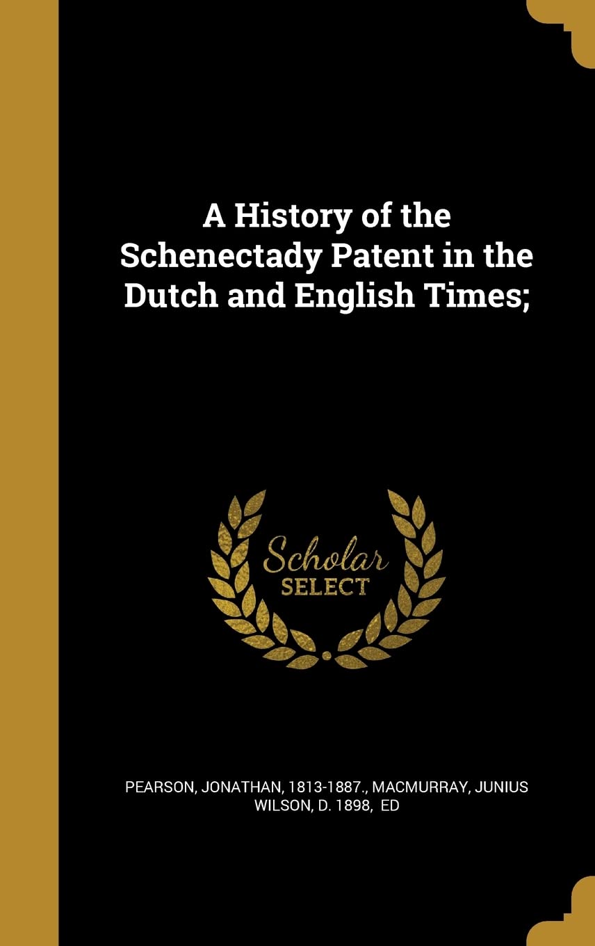 A History of the Schenectady Patent in the Dutch and English Times; Politics & History