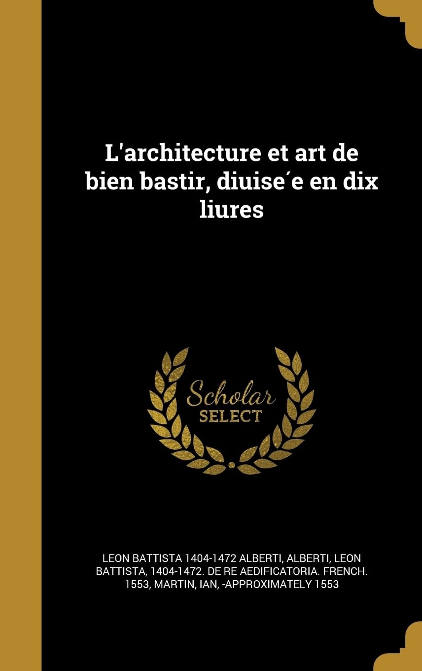 L'architecture et art de bien bastir, diuisée en dix liures Politics & History