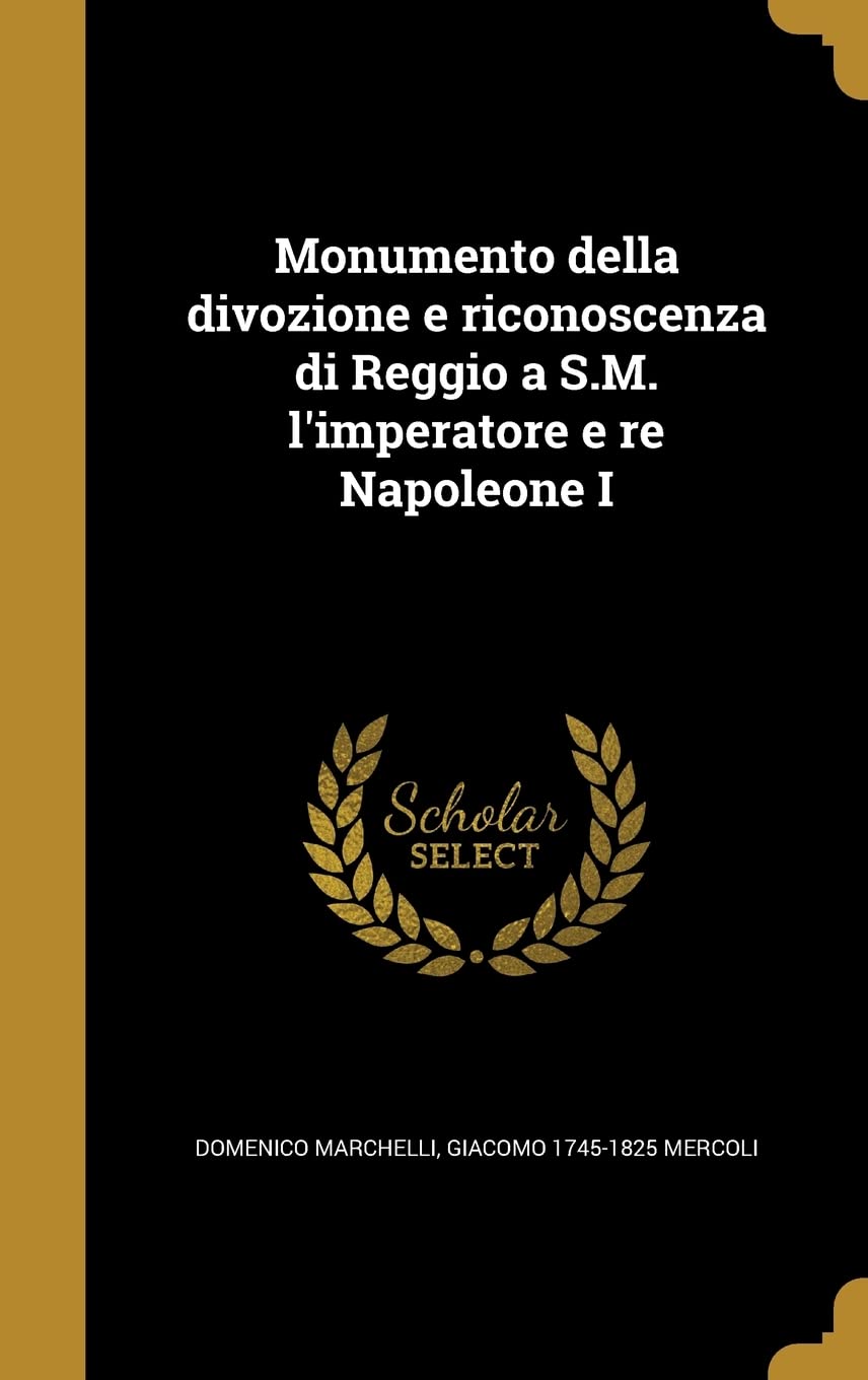Monumento della divozione e riconoscenza di Reggio a S.M. l'imperatore e re Napoleone I Politics & History