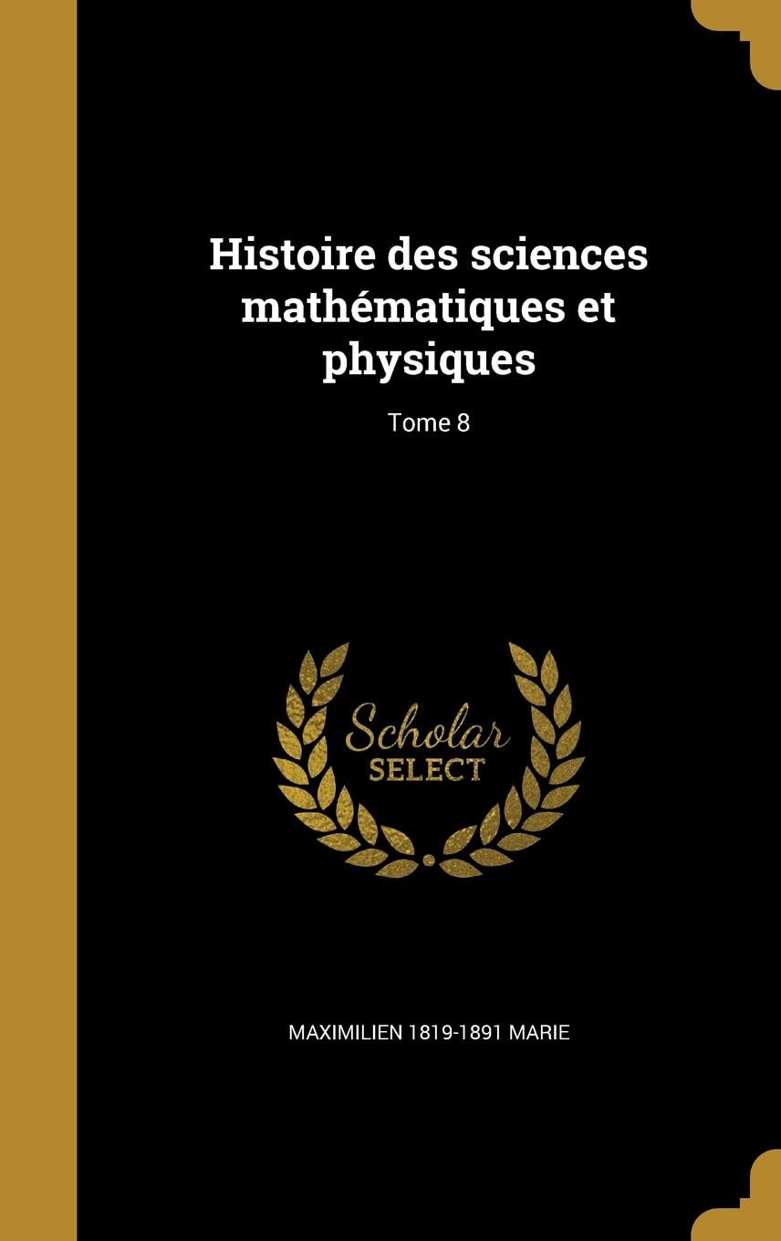 Histoire Des Sciences Mathematiques Et Physiques; Tome 8 Politics & History