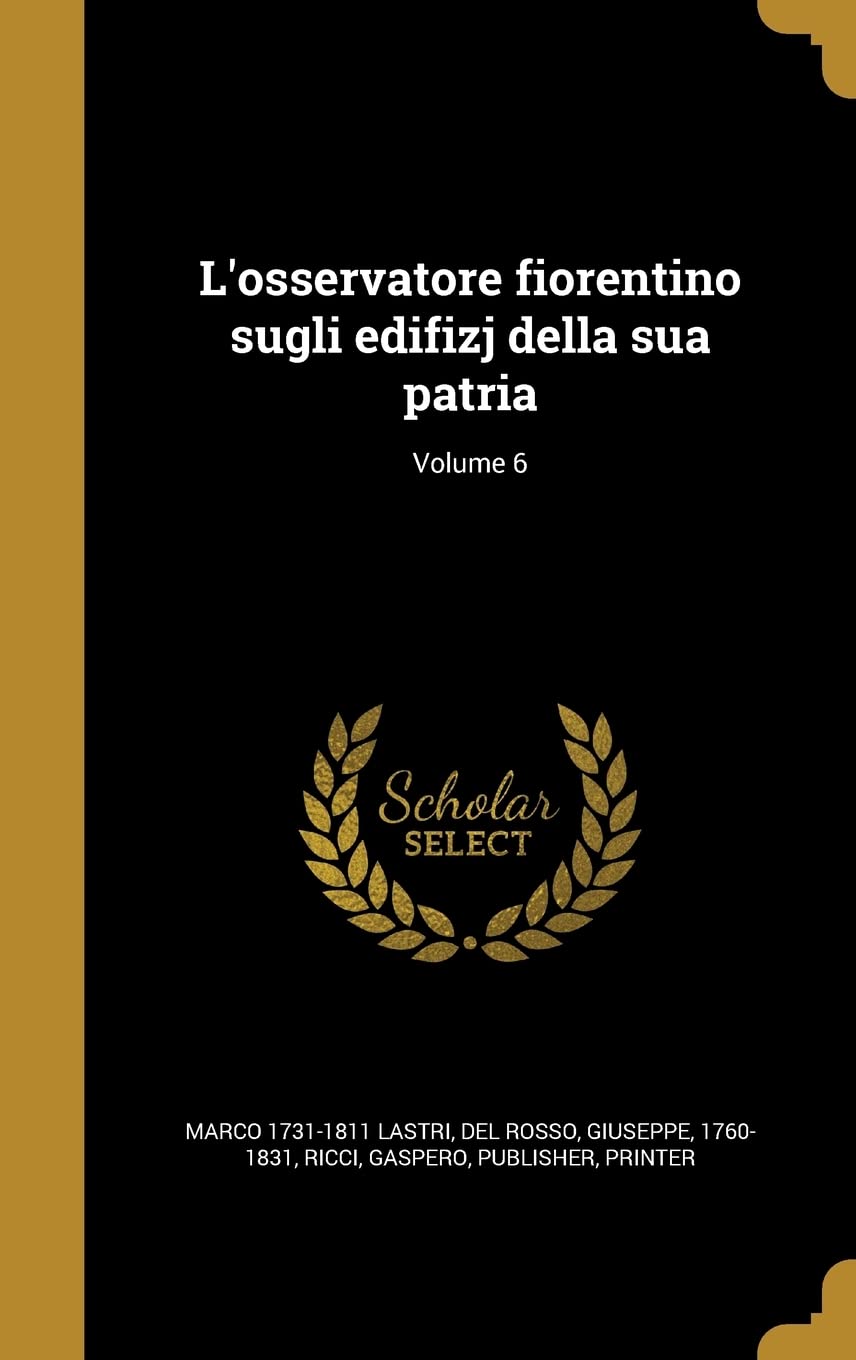 L'osservatore fiorentino sugli edifizj della sua patria; Volume 6 book