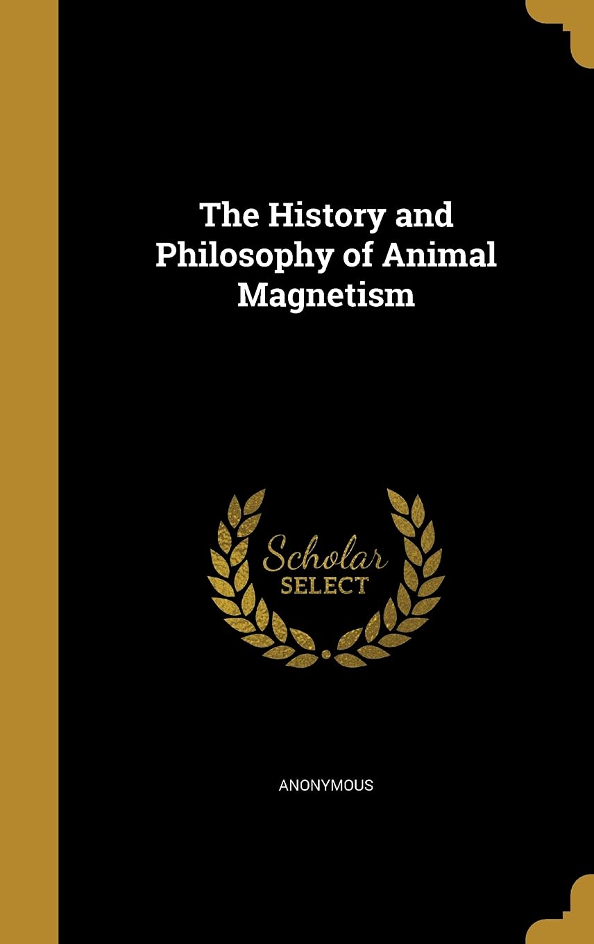 The History and Philosophy of Animal Magnetism Politics & History