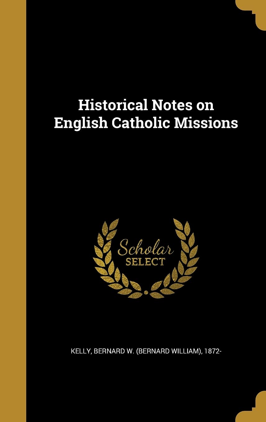 Historical Notes on English Catholic Missions Politics & History