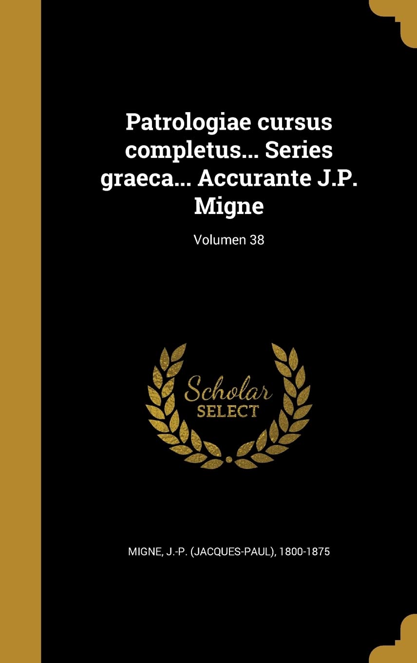 Patrologiae cursus completus... Series graeca... Accurante J.P. Migne; Volumen 38 Politics & History