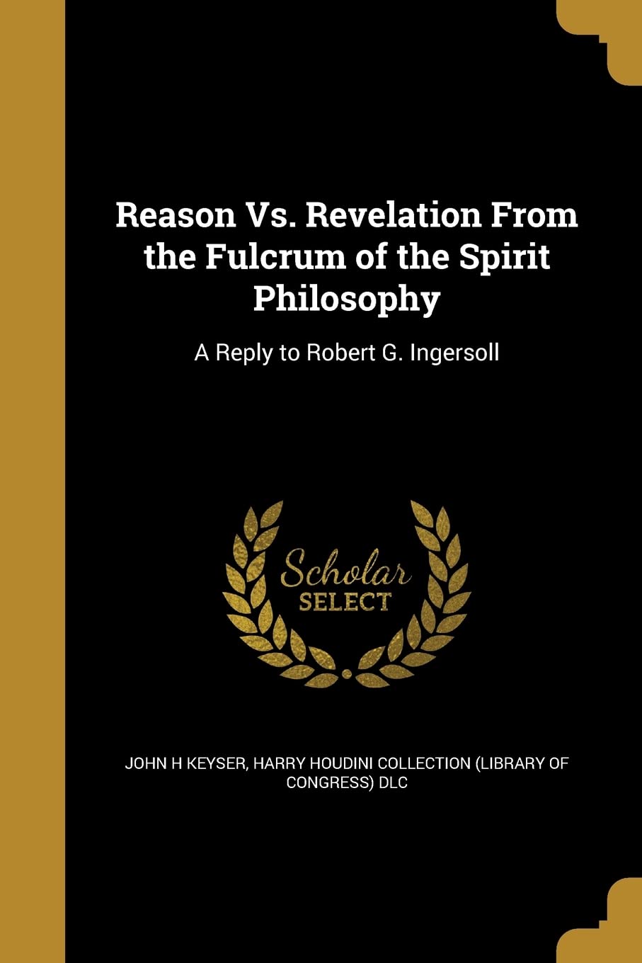 REASON VS REVELATION FROM THE: A Reply to Robert G. Ingersoll Social Sciences