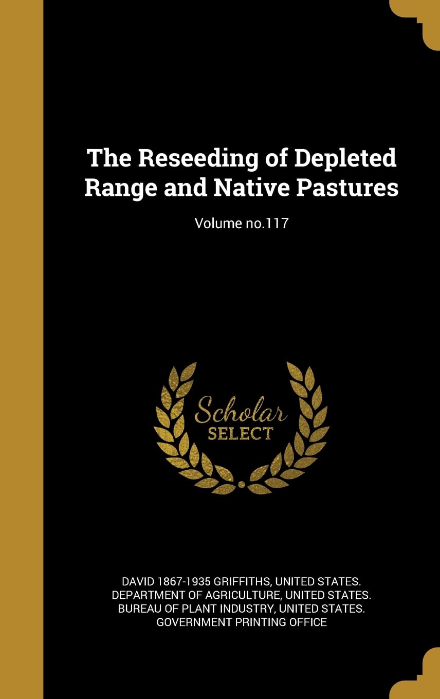 The Reseeding of Depleted Range and Native Pastures; Volume no.117 Politics & History