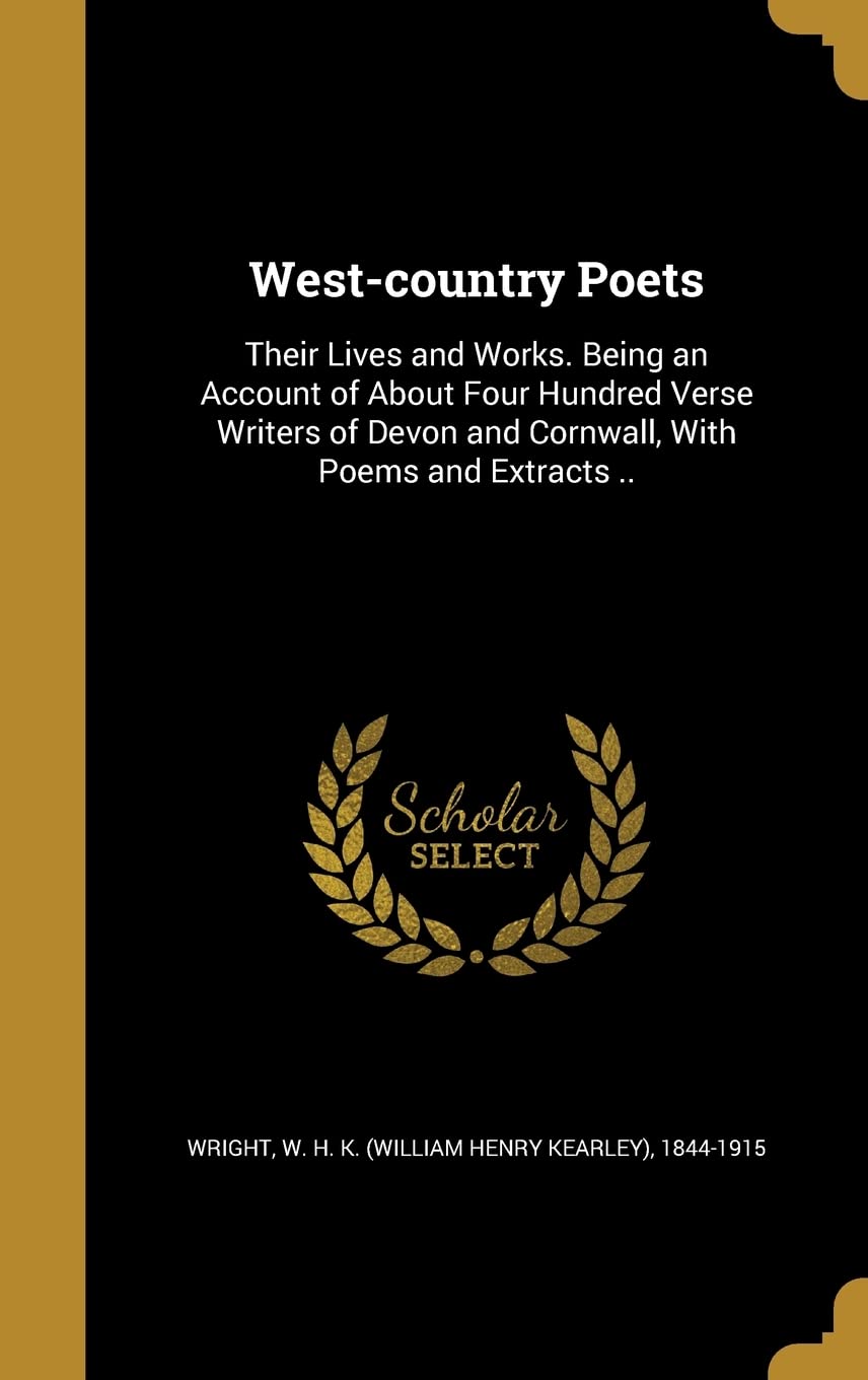 WEST-COUNTRY POETS: Their Lives and Works. Being an Account of About Four Hundred Verse Writers of Devon and Cornwall, With Poems and Extracts .. Film, Art & Culture