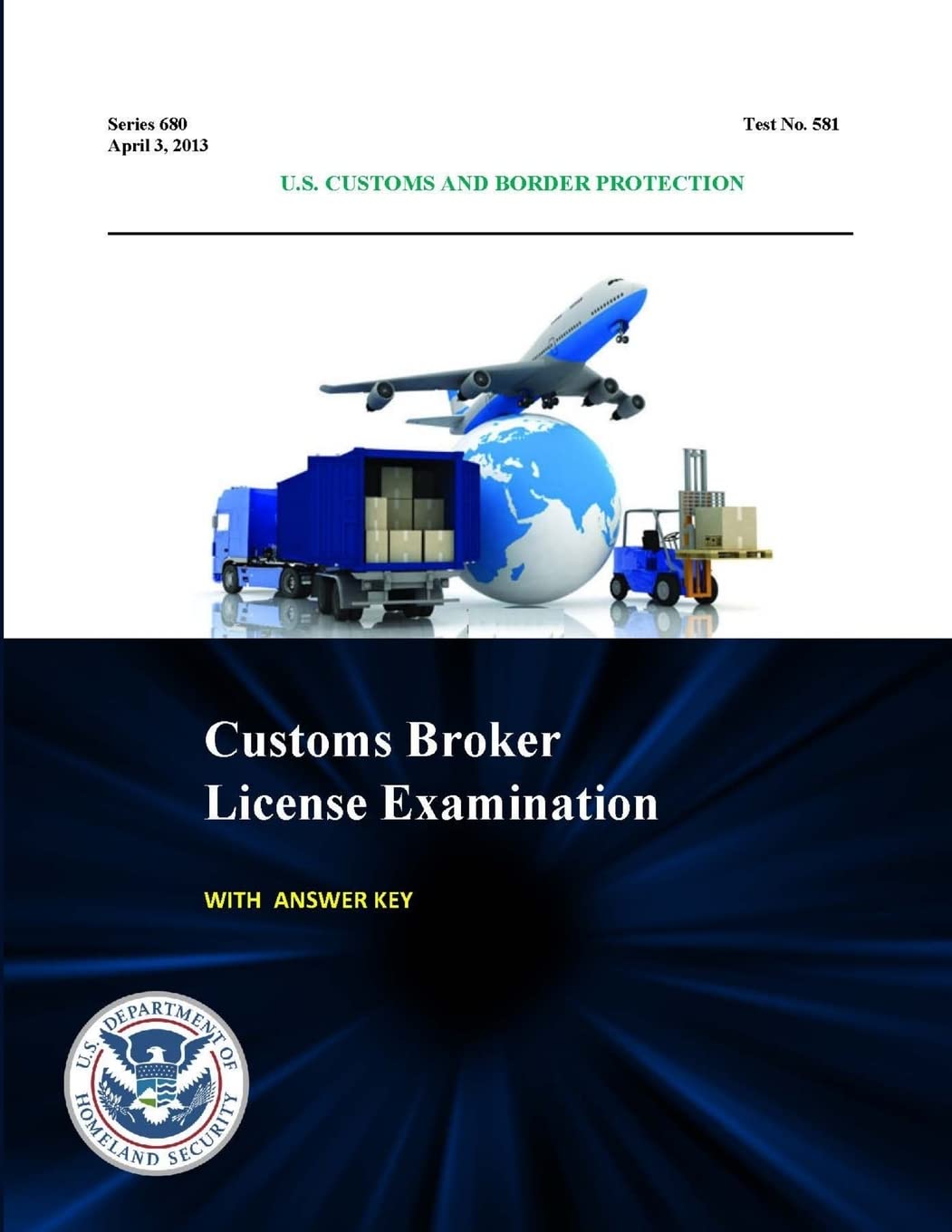 Customs Broker License Examination - With Answer Key (Series 680 - Test No. 581 - April 3, 2013) Learning & Reference