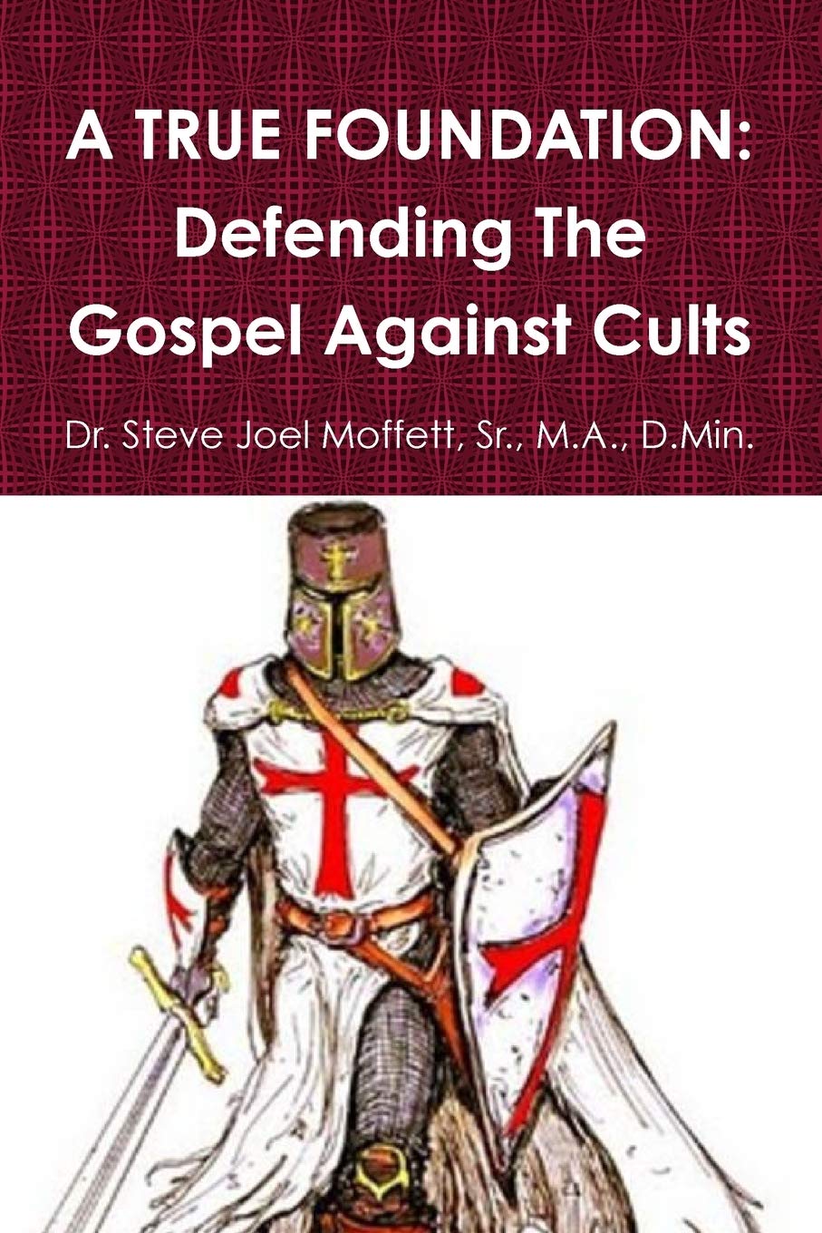 A TRUE FOUNDATION: Defending The Gospel Against Cults book
