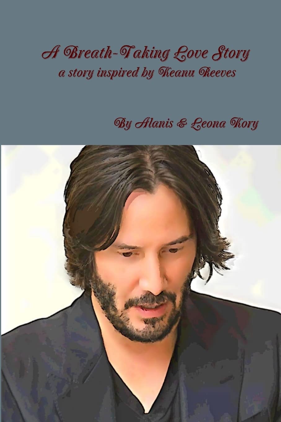 A Breath-Taking Love Story A story inspired by Keanu Reeves Contemporary literature