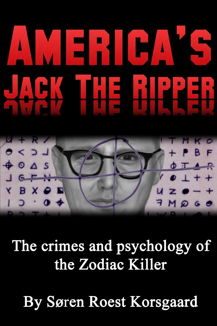 America's Jack The Ripper: The Crimes and Psychology of the Zodiac Killer book