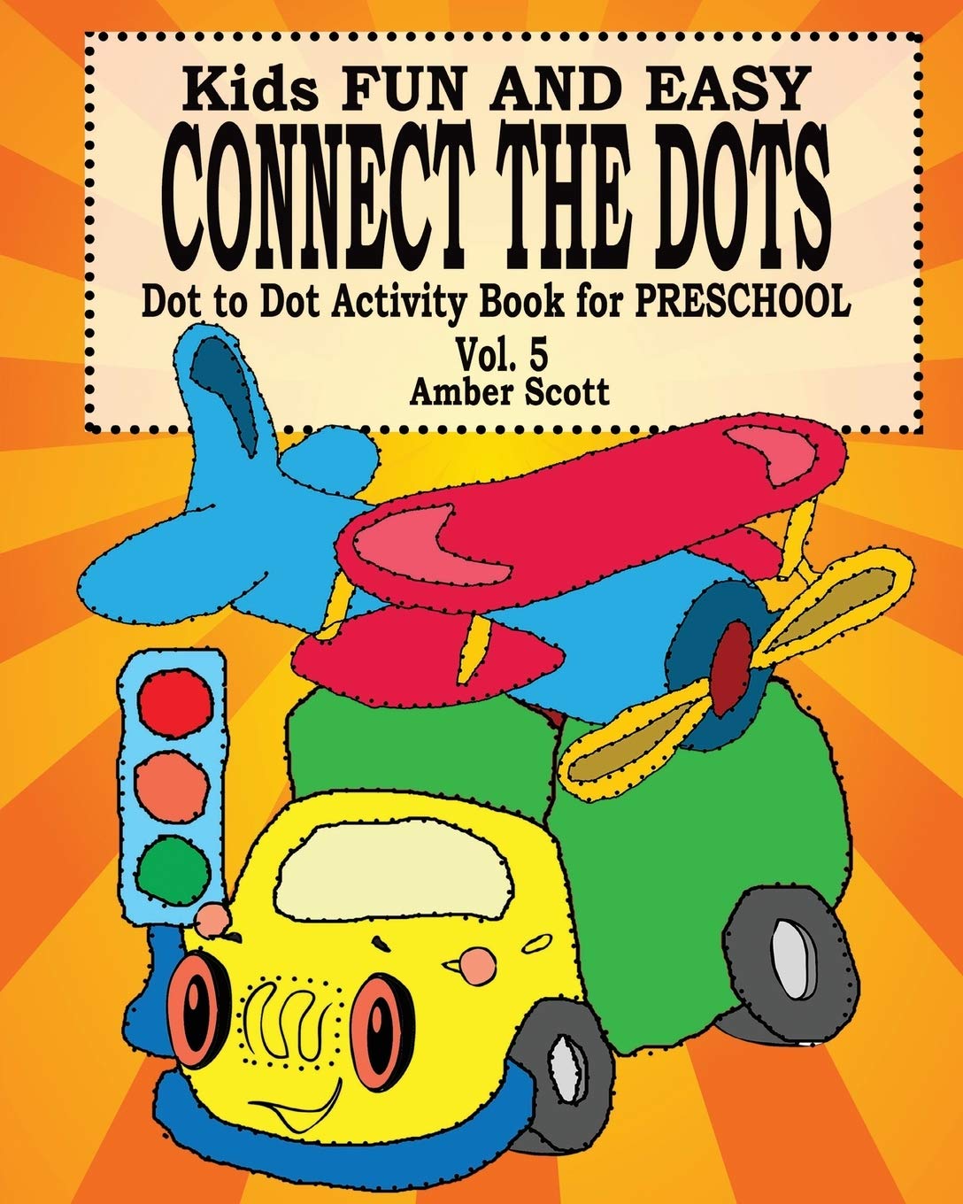 Kids Fun and Easy Connect The Dots - Vol. 5 ( Dot to Dot Activity Book For Preschool ) Novels & Short Stories