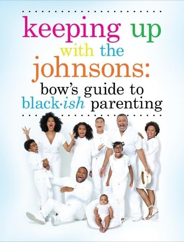 Keeping Up With the Johnsons: Bow's Guide to Black-ish Parenting Film, Art & Culture