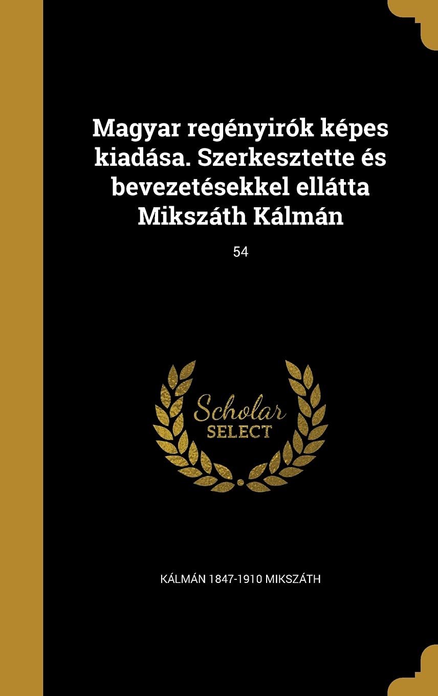 Magyar regényirók képes kiadása. Szerkesztette és bevezetésekkel ellátta Mikszáth Kálmán; 54 Politics & History