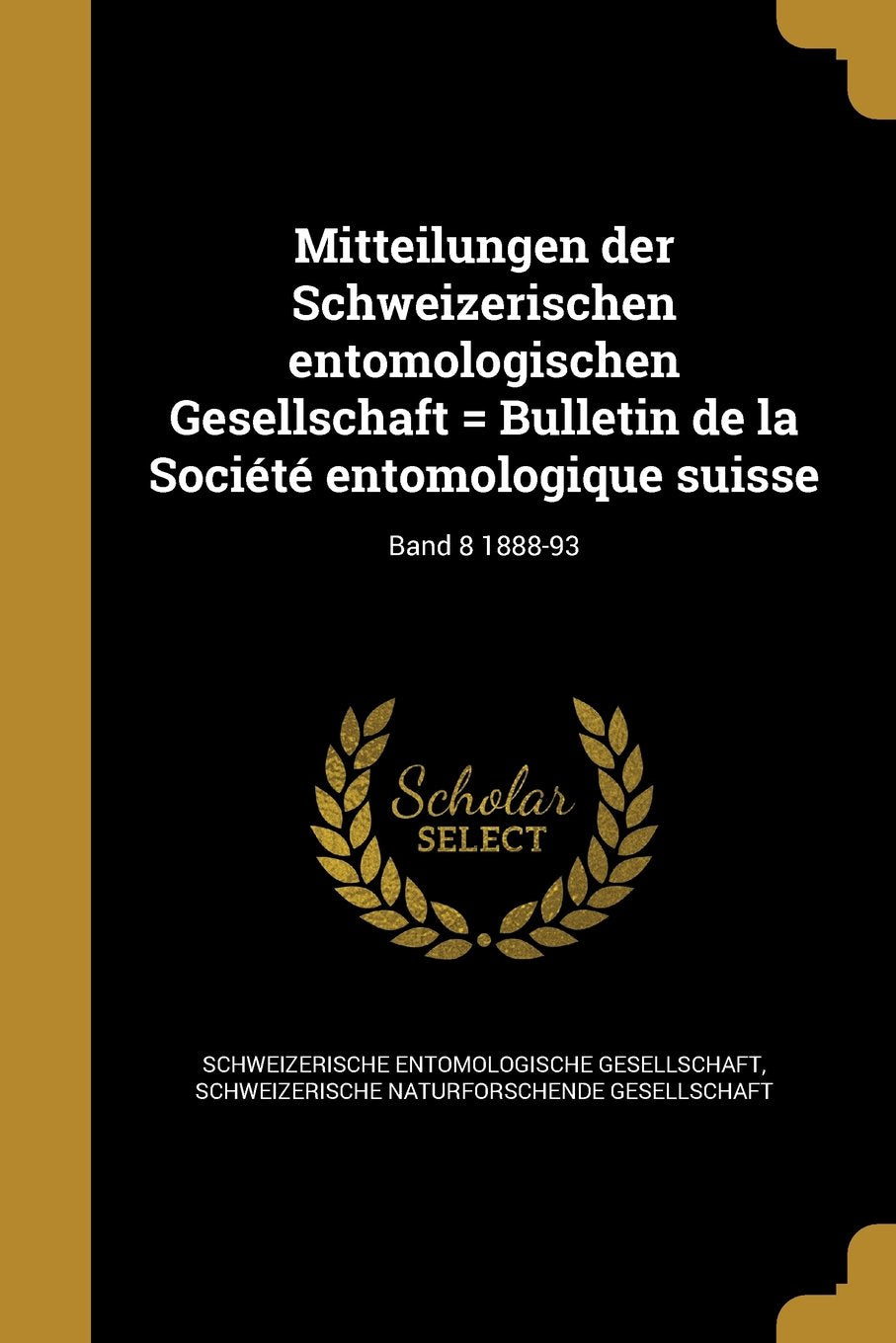 Mitteilungen Der Schweizerischen Entomologischen Gesellschaft = Bulletin de La Societe Entomologique Suisse; Band 8 1888-93 Politics & History