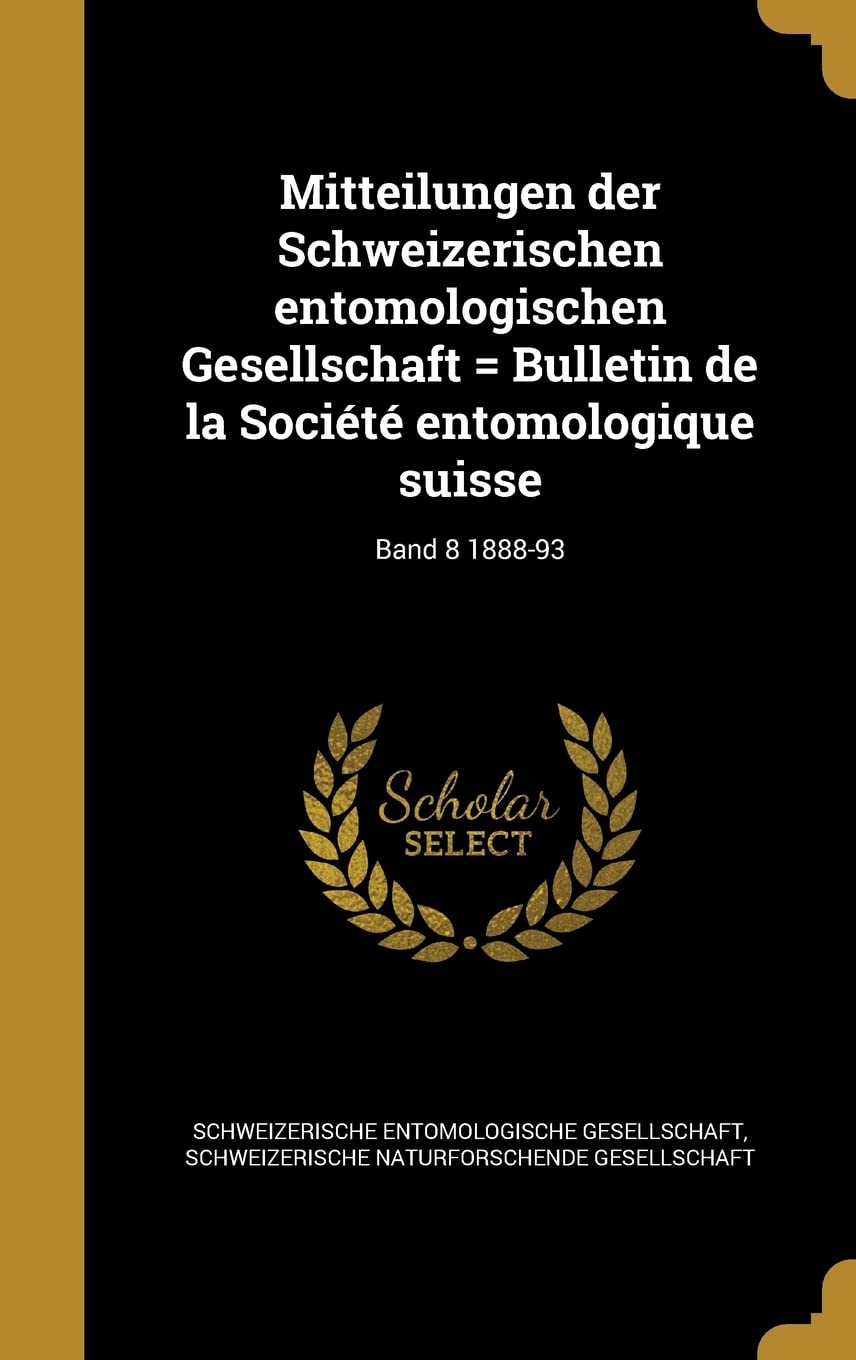 Mitteilungen Der Schweizerischen Entomologischen Gesellschaft = Bulletin de La Societe Entomologique Suisse; Band 8 1888-93 Politics & History