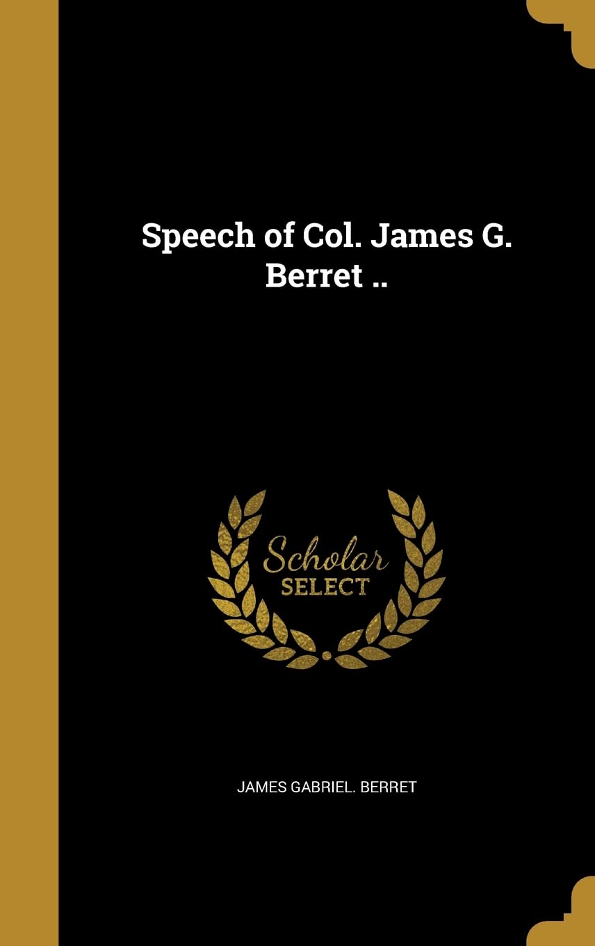 Speech of Col. James G. Berret .. Politics & History