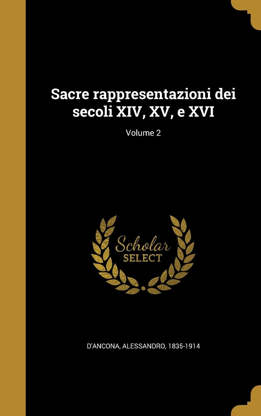 Sacre rappresentazioni dei secoli XIV, XV, e XVI; Volume 2 Politics & History
