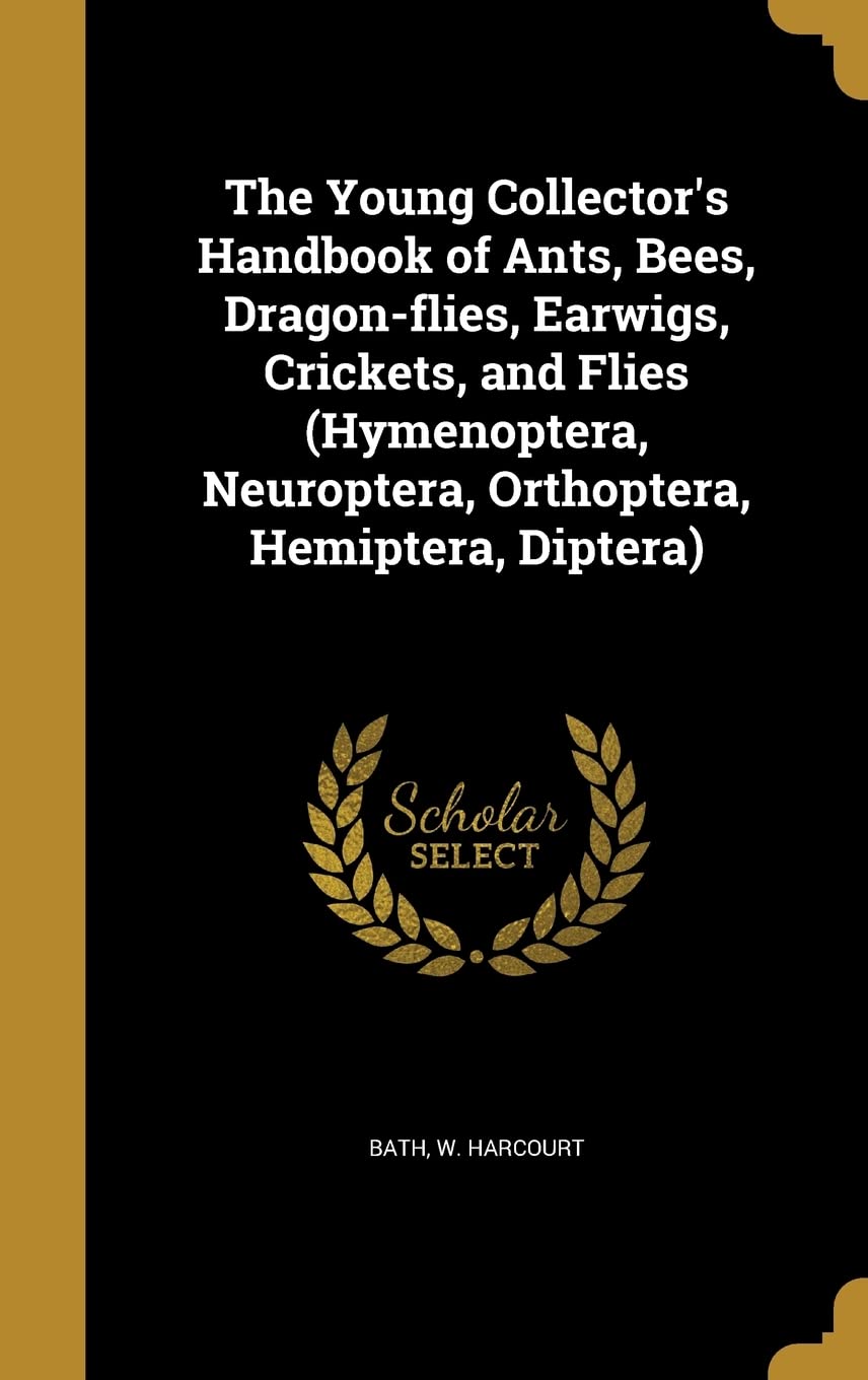 The Young Collector's Handbook of Ants, Bees, Dragon-Flies, Earwigs, Crickets, and Flies (Hymenoptera, Neuroptera, Orthoptera, Hemiptera, Diptera) book