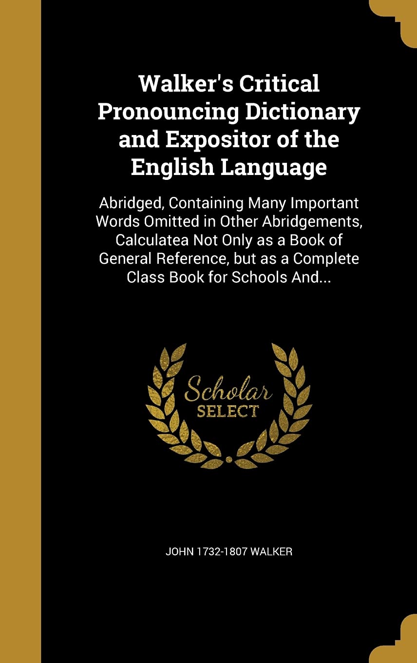 WALKERS CRITICAL PRONOUNCING D: Abridged, Containing Many Important Words Omitted in Other Abridgements, Calculatea Not Only as a Book of General ... as a Complete Class Book for Schools And... Film, Art & Culture