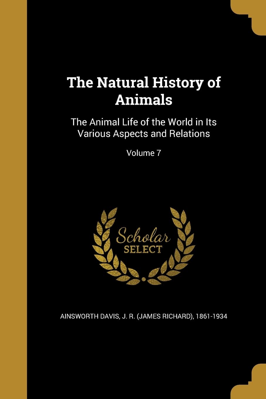 NATURAL HIST OF ANIMALS: The Animal Life of the World in Its Various Aspects and Relations; Volume 7 Social Sciences