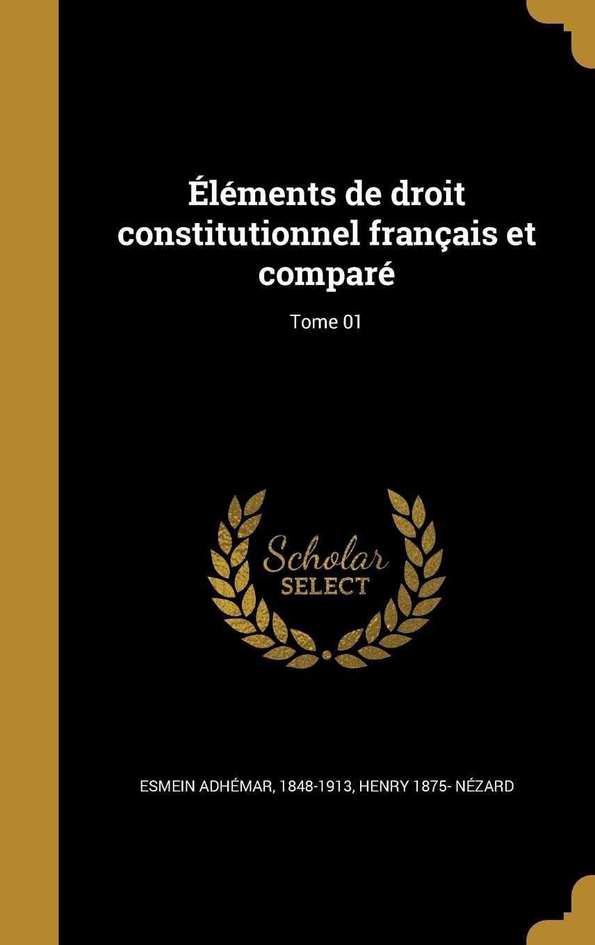 Éléments de droit constitutionnel français et comparé; Tome 01 Politics & History