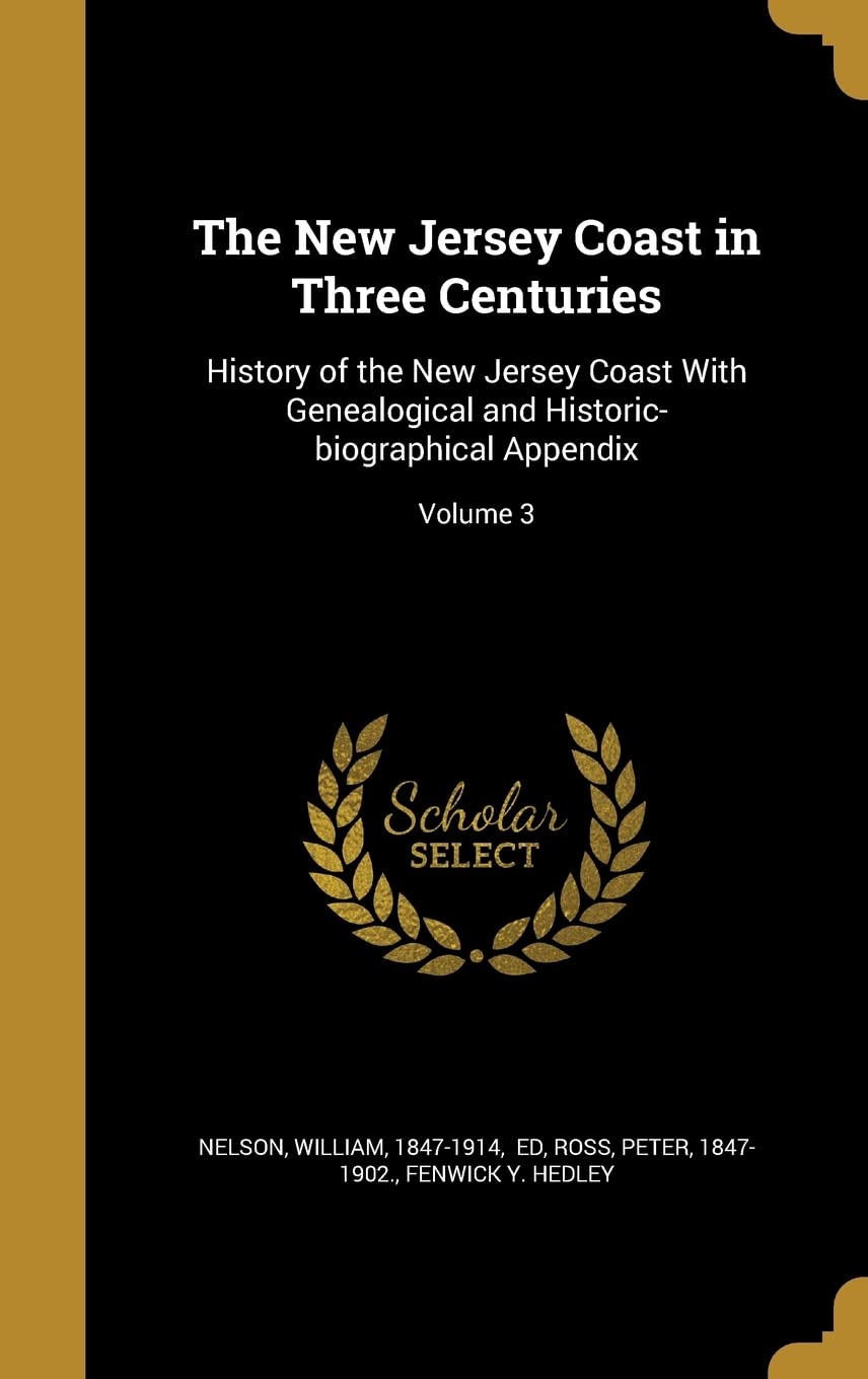 NEW JERSEY COAST IN 3 CENTURIE: History of the New Jersey Coast With Genealogical and Historic-biographical Appendix; Volume 3 Film, Art & Culture