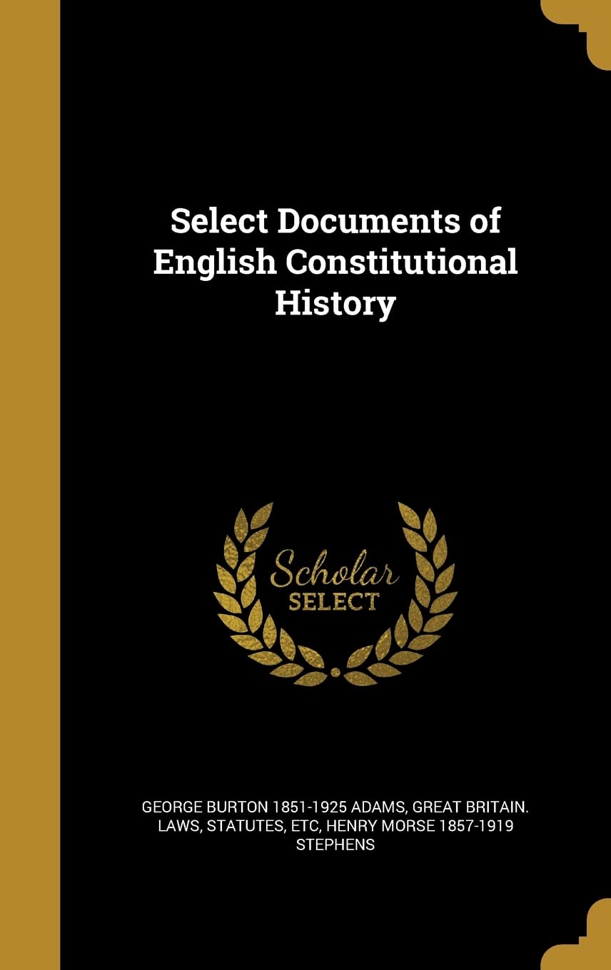 Select Documents of English Constitutional History Politics & History