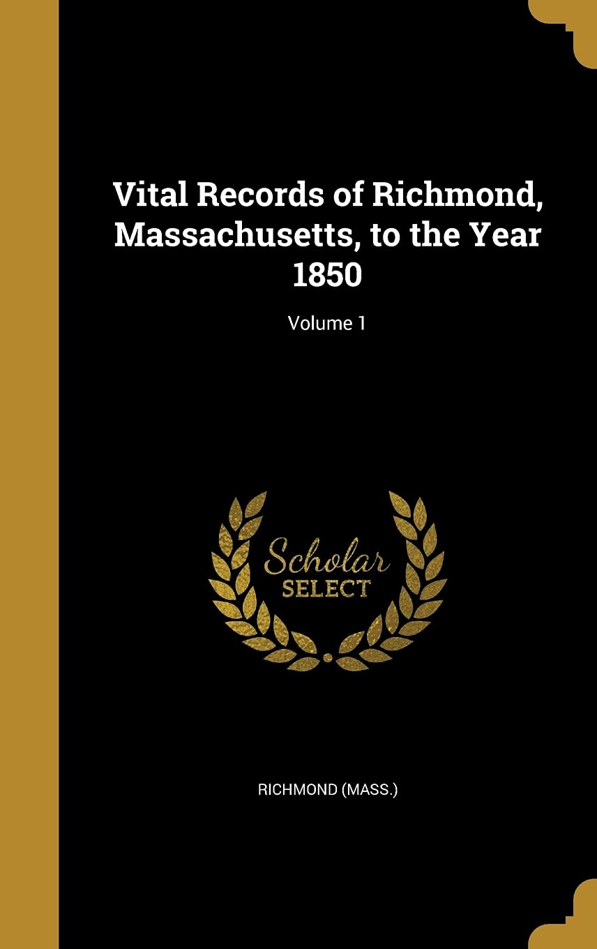 Vital Records of Richmond, Massachusetts, to the Year 1850; Volume 1 Politics & History