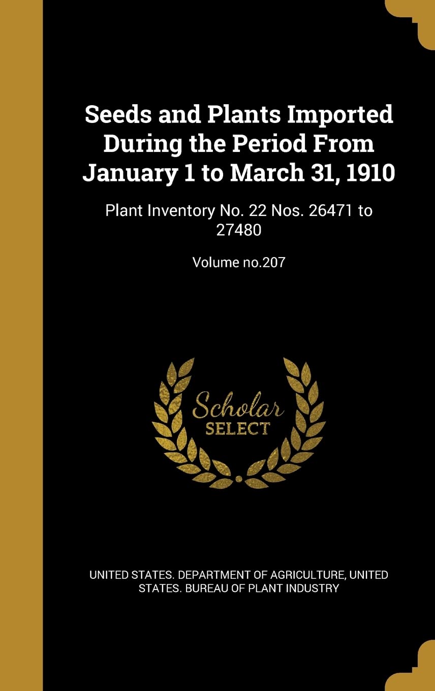 Seeds and Plants Imported During the Period from January 1 to March 31, 1910: Plant Inventory No. 22 Nos. 26471 to 27480; Volume No.207 Politics & History