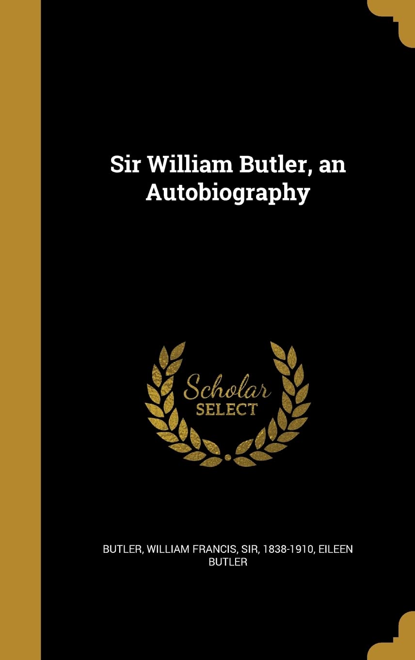 Sir William Butler, an Autobiography Politics & History