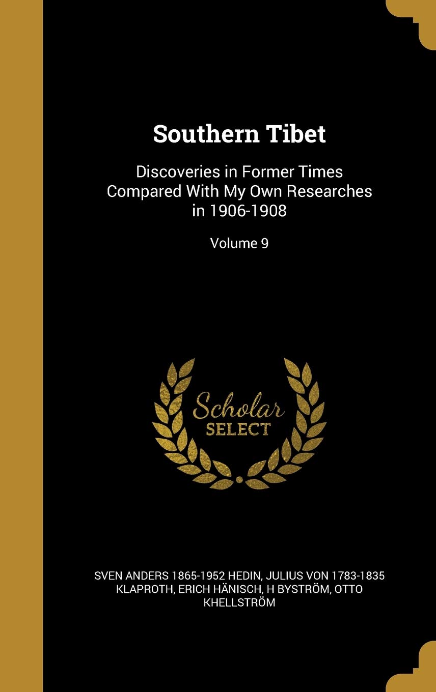 Southern Tibet: Discoveries in Former Times Compared With My Own Researches in 1906-1908; Volume 9 Politics & History