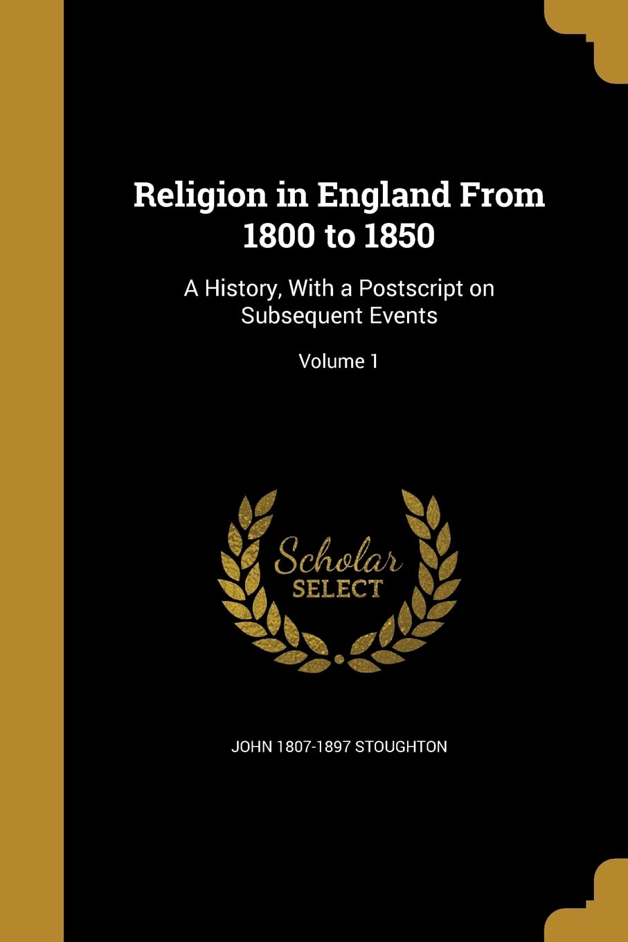 RELIGION IN ENGLAND FROM 1800: A History, With a Postscript on Subsequent Events; Volume 1 Social Sciences