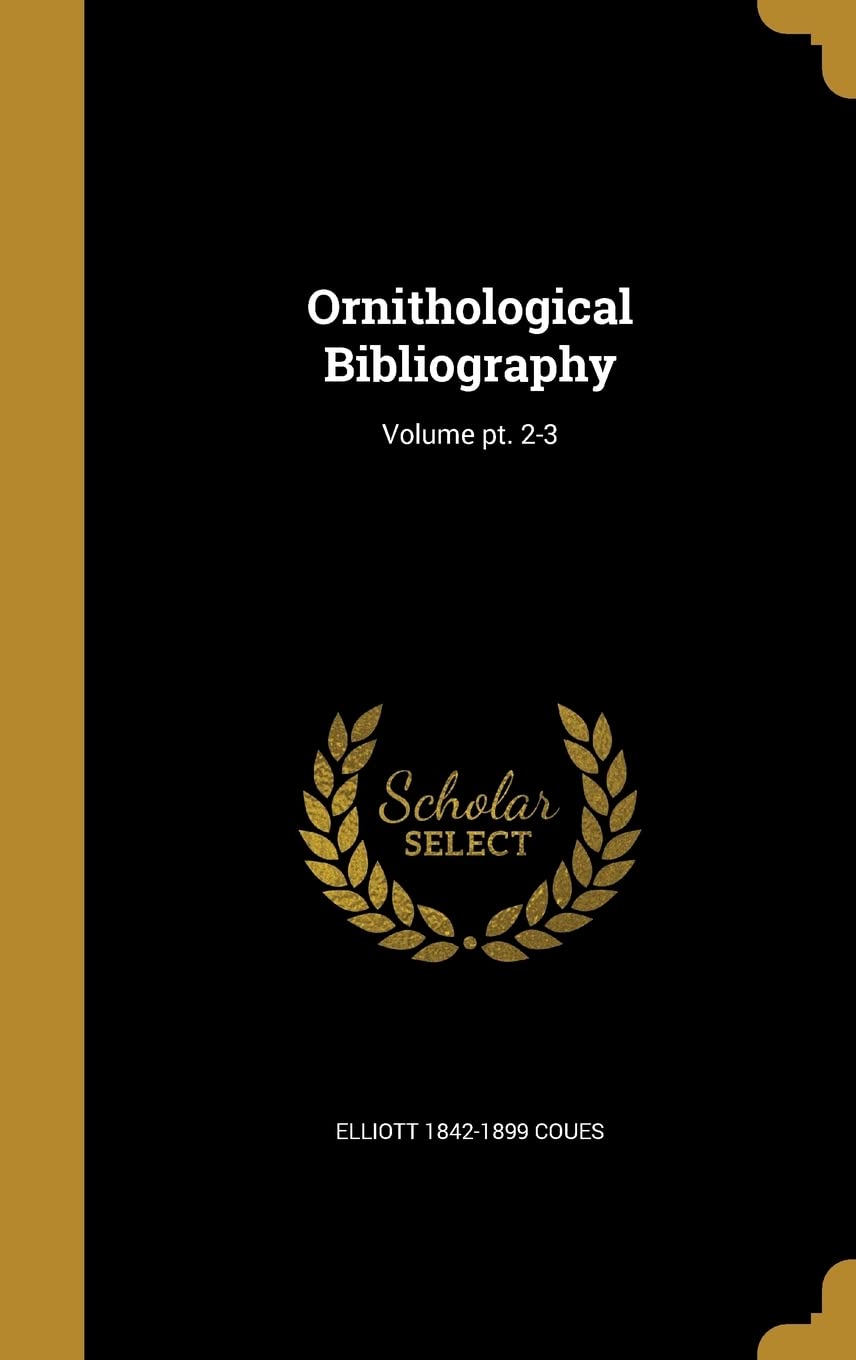 Ornithological Bibliography; Volume pt. 2-3 Politics & History